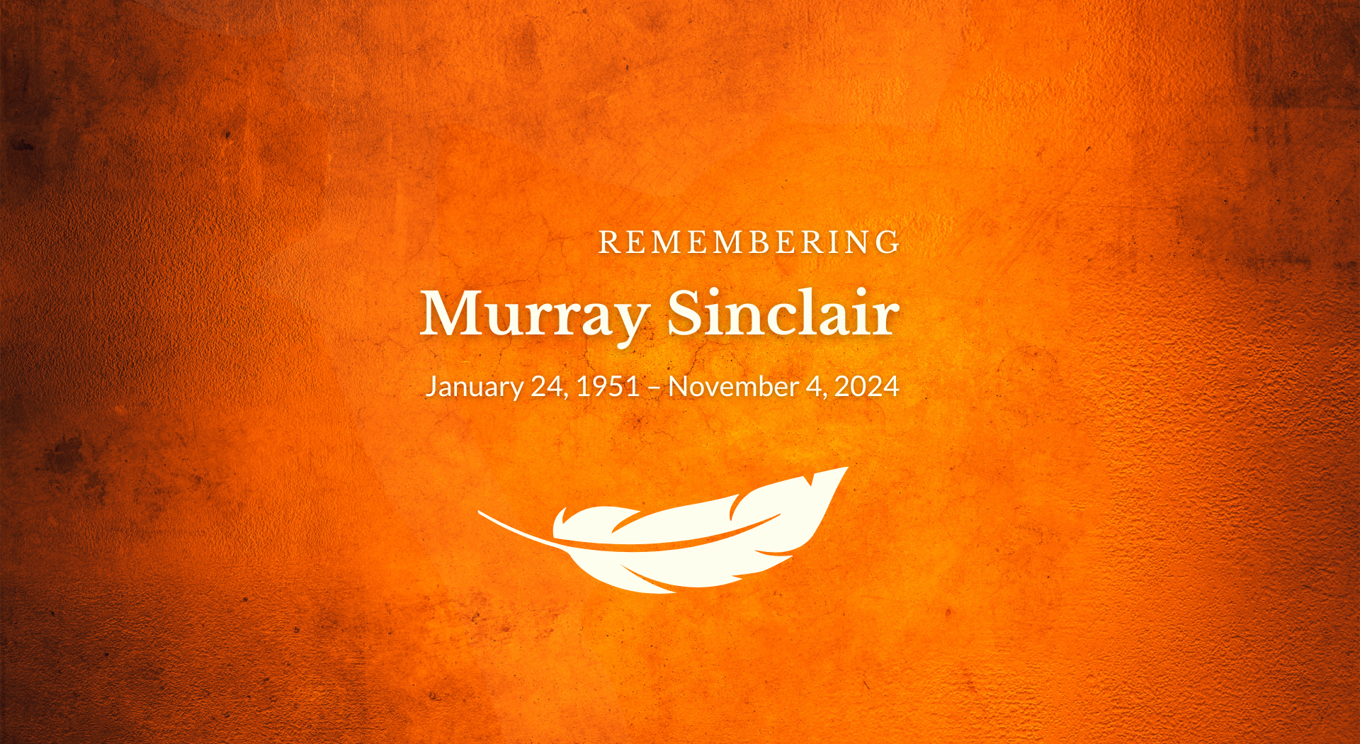 A remembrance graphic with an orange textured background. The text reads "REMEMBERING Murray Sinclair, January 24, 1951 – November 4, 2024" in white, centered on the image. Below the text is a simple white feather icon.